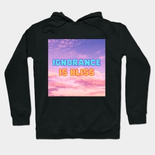 IGNORANCE IS BLISS Hoodie